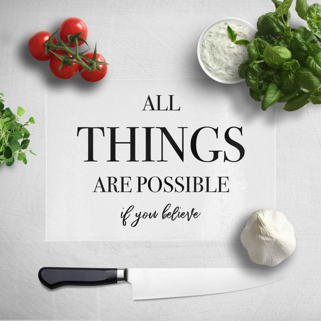 All Things Are Possible If You Believe Chopping Board