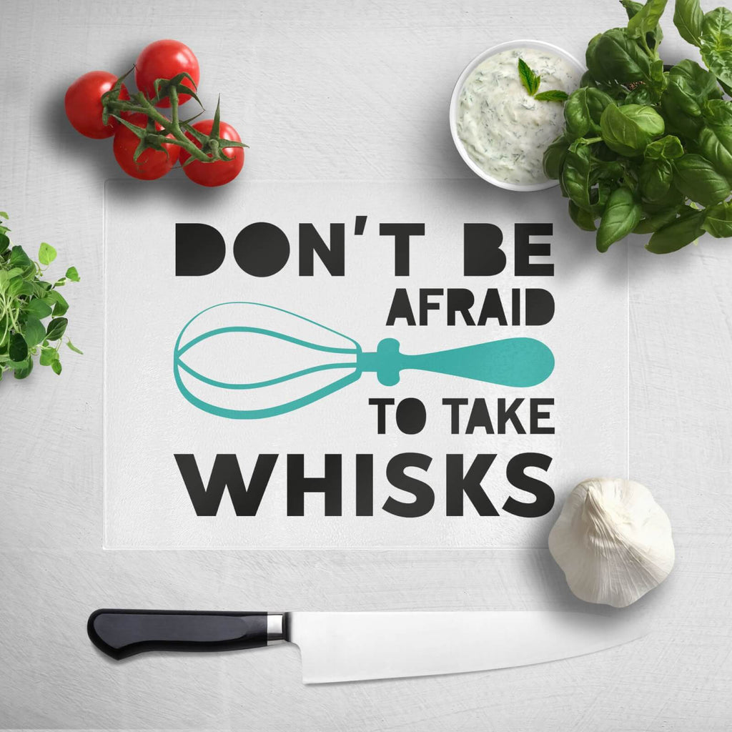 Don't Be Afraid To Take Whisks Chopping Board