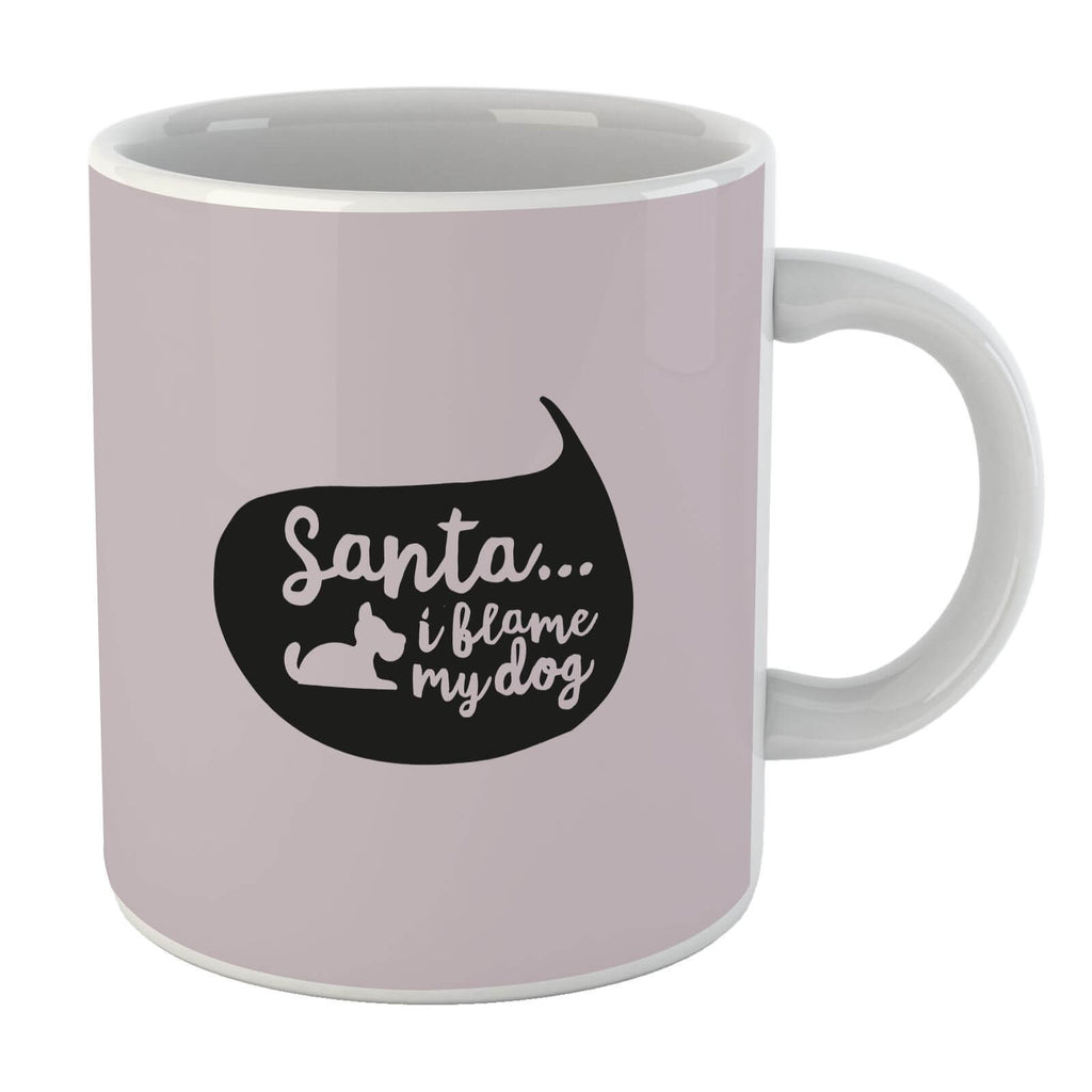 Santa I Blame The Dog Mug