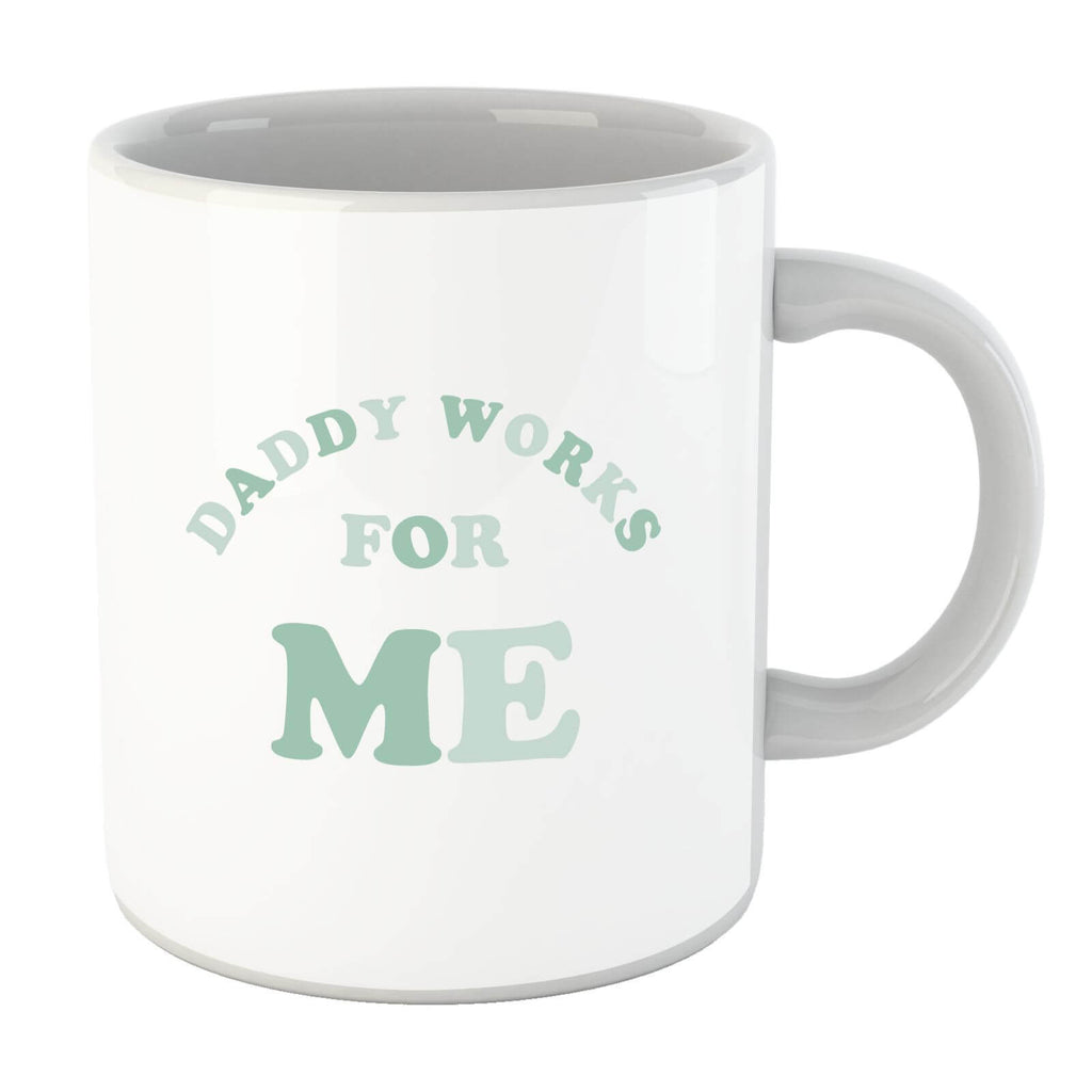 Daddy Works For Me Mug