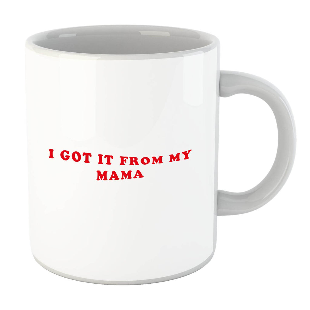 I Got It From My Mama Mug