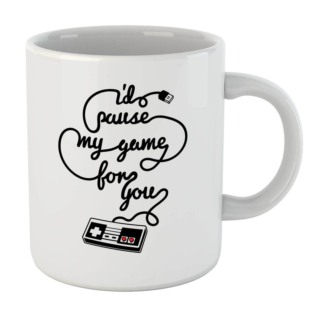I'd Pause My Game For You Mug