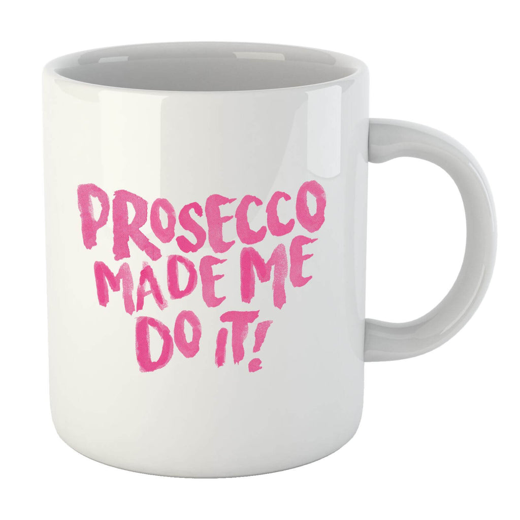 Prosecco Made Me Do It Mug