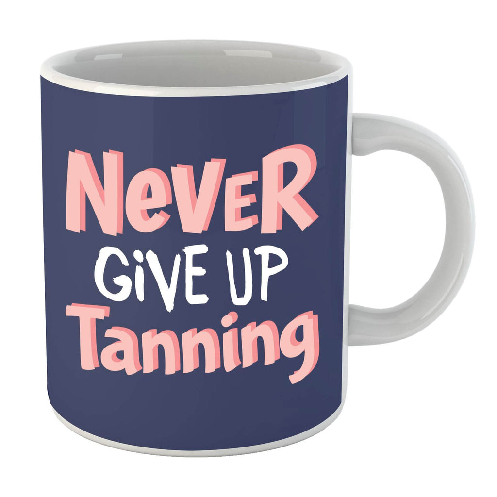 Never Give Up Tanning Mug