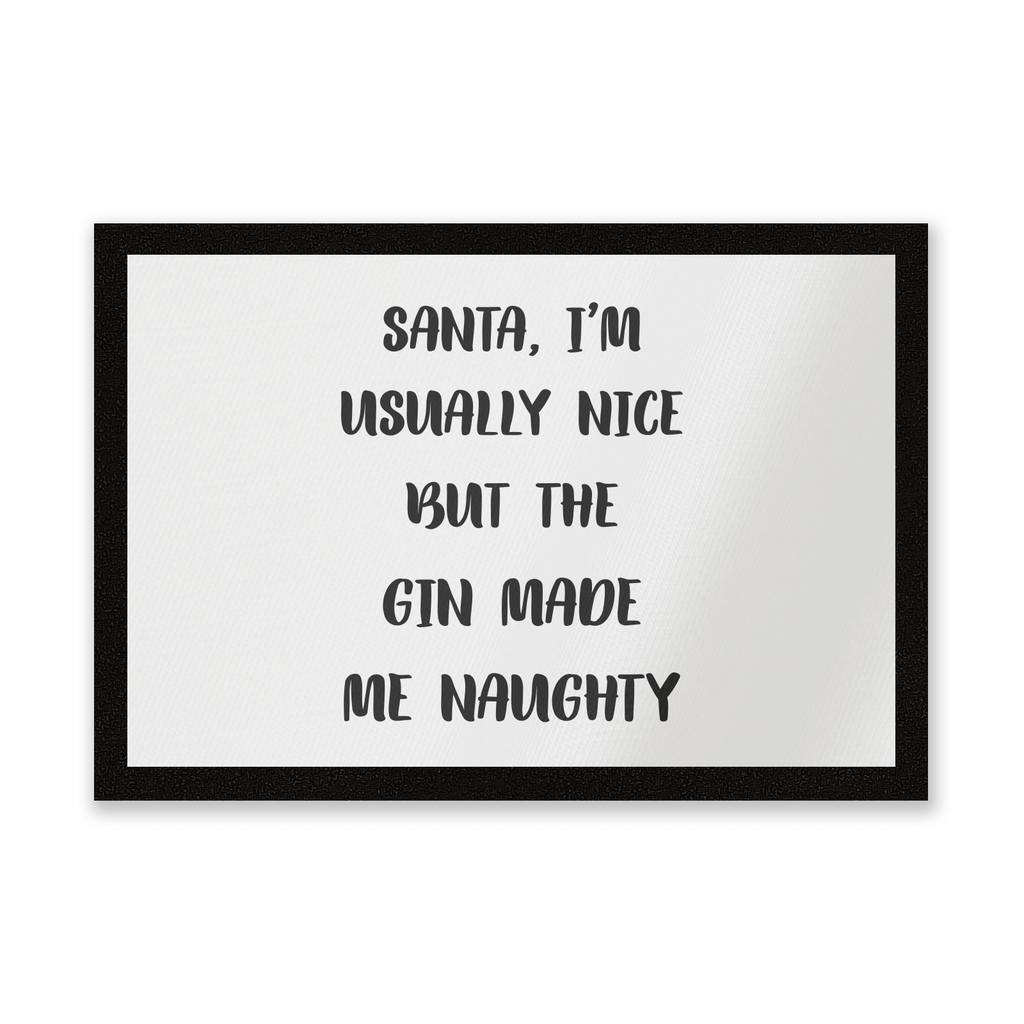 Santa I'm Usually Nice But The Gin Made Me Naughty Entrance Mat