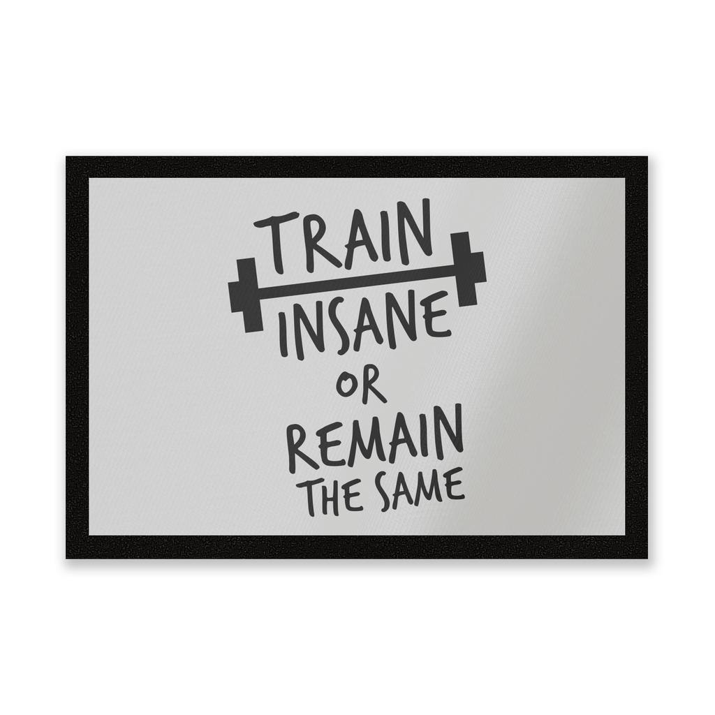Train Insane Or Remain The Same Entrance Mat