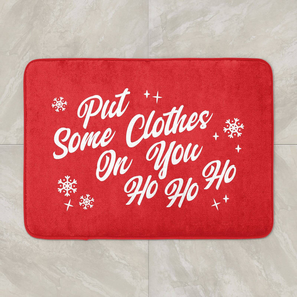 Put Some Clothes On You Ho Ho HO Bath Mat