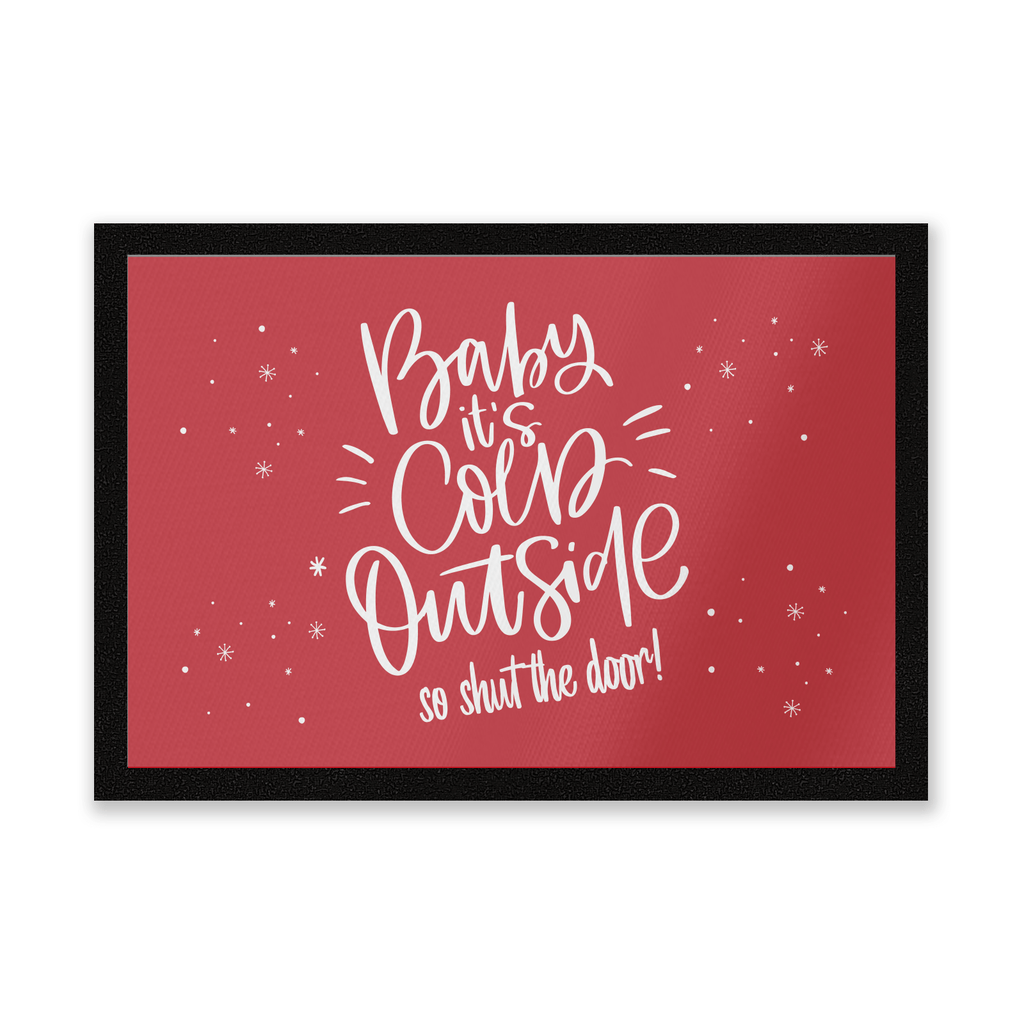 Baby It's Cold Outside So Shut The Door Entrance Mat