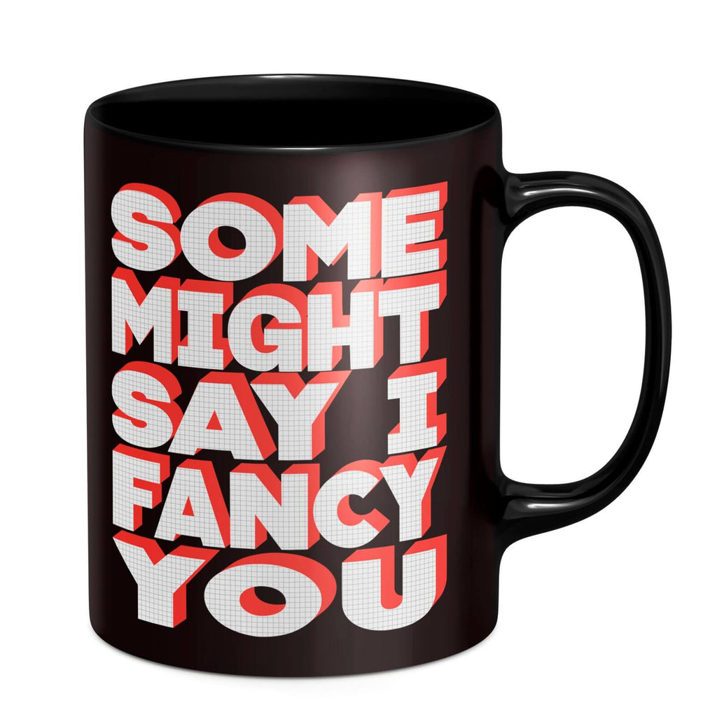 Some Might Say I Fancy You Mug - Black
