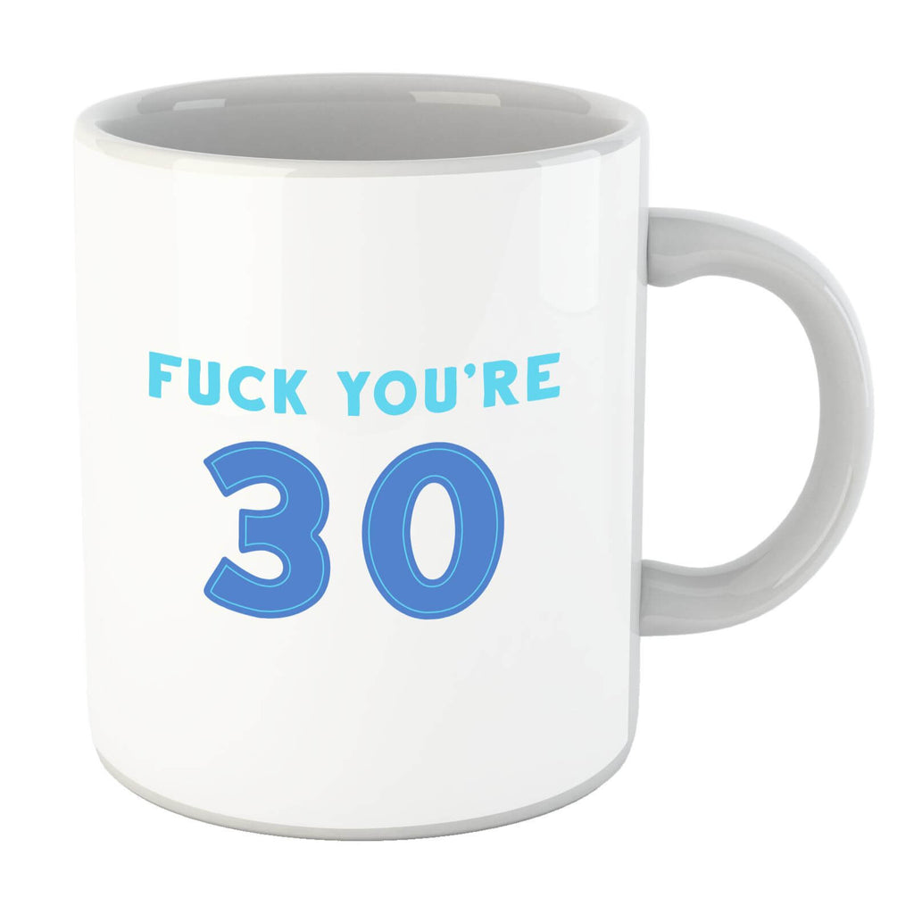 Fuck You're 30 Mug