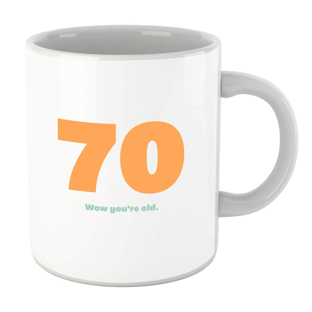 70 Wow You're Old. Mug