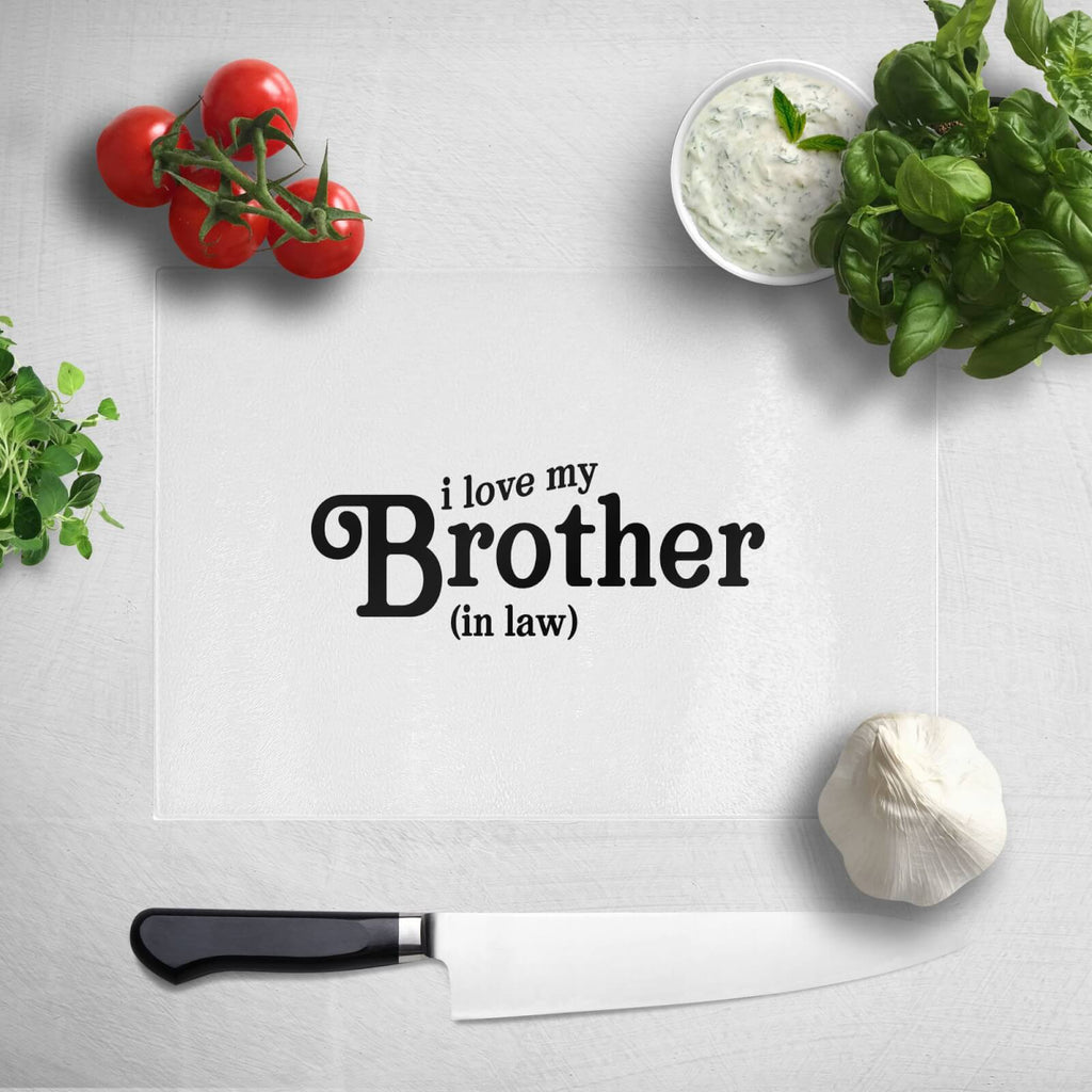 I Love My Brother-In-Law Chopping Board
