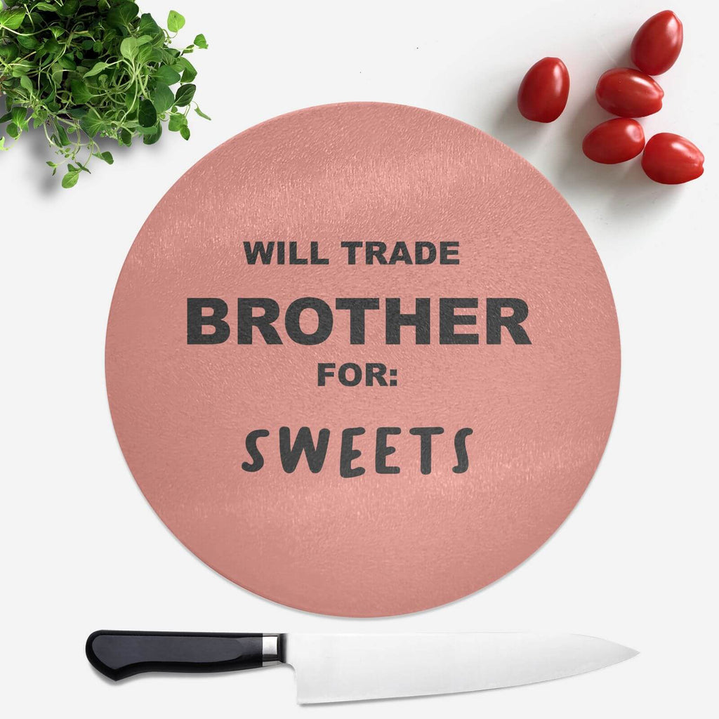 Will Trade Brother For Sweets Round Chopping Board