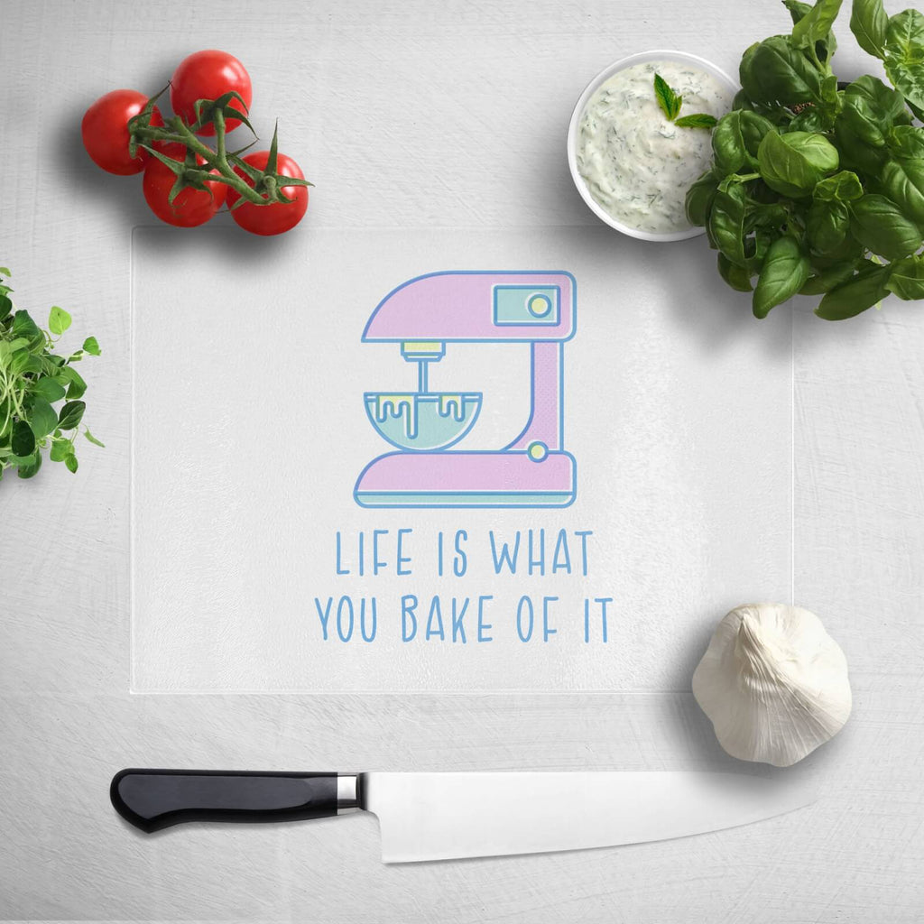 Life Is What You Bake Of It Chopping Board