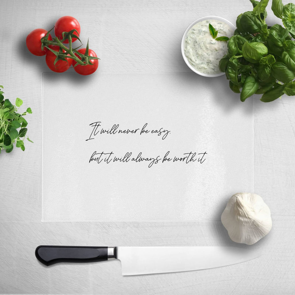 It Will Never Be Easy But It Will Always Be Worth It Chopping Board