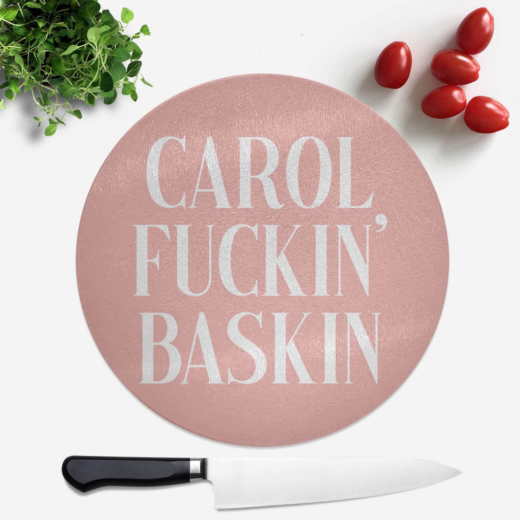 Carol Fuckin' Baskin Round Chopping Board