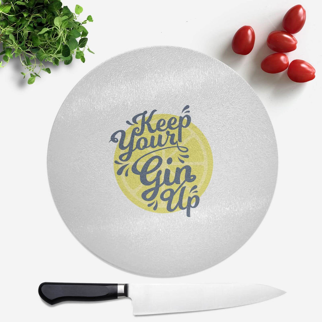 Keep Your Gin Up Round Chopping Board
