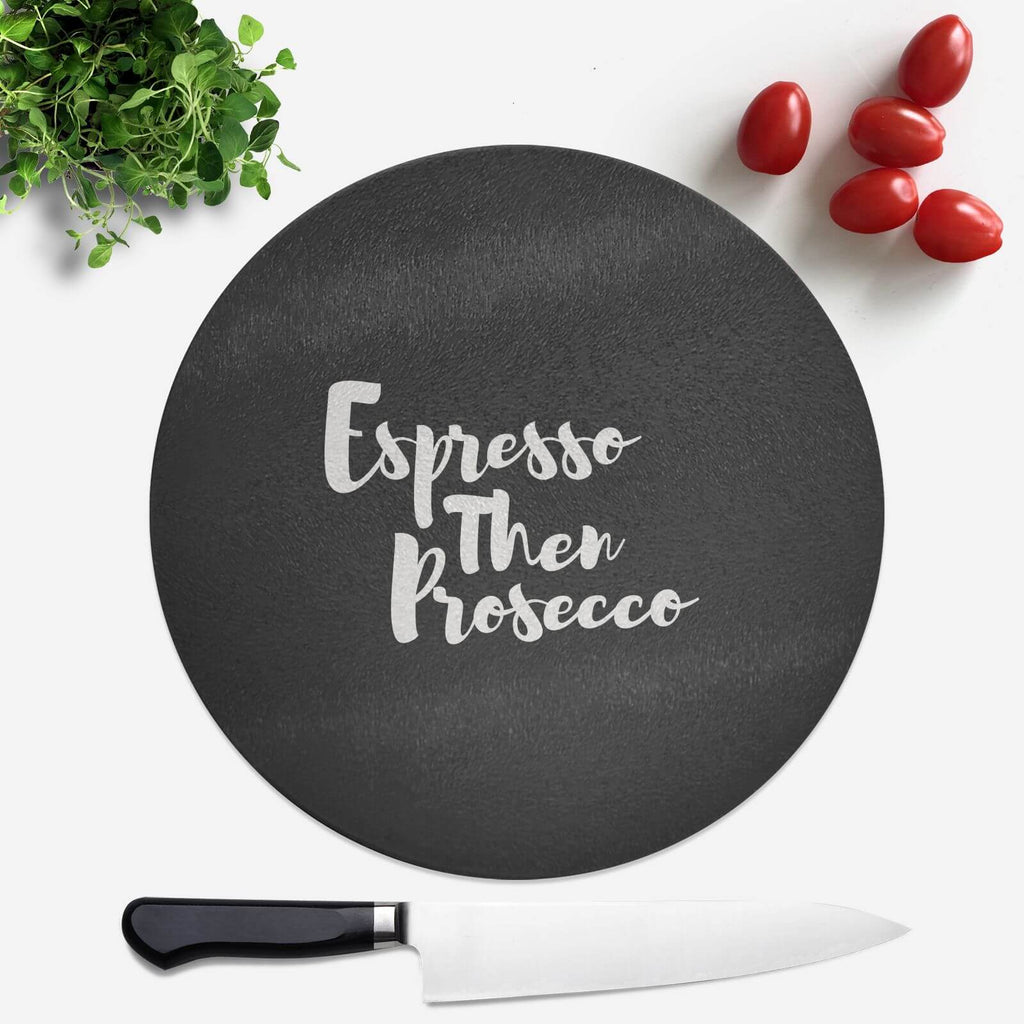 Expresso Then Prosecco Round Chopping Board