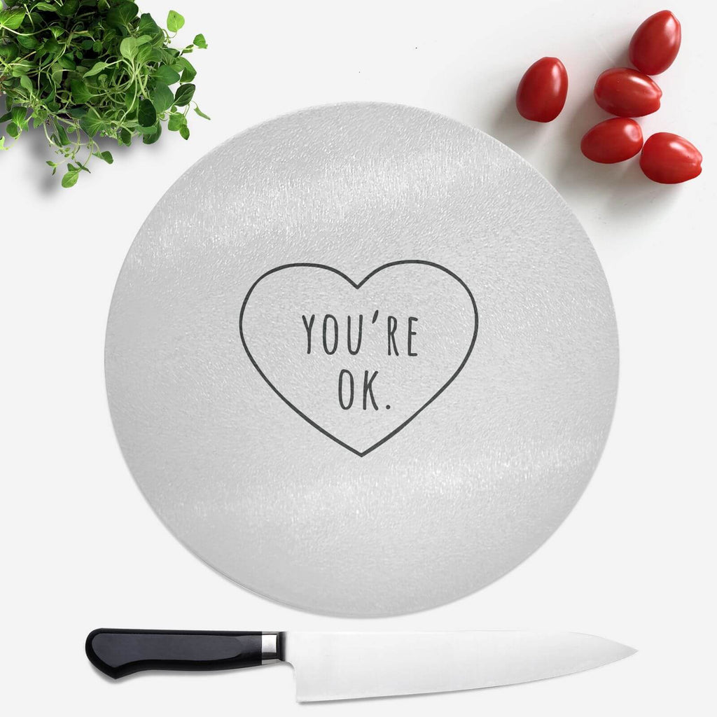 You're Ok Round Chopping Board