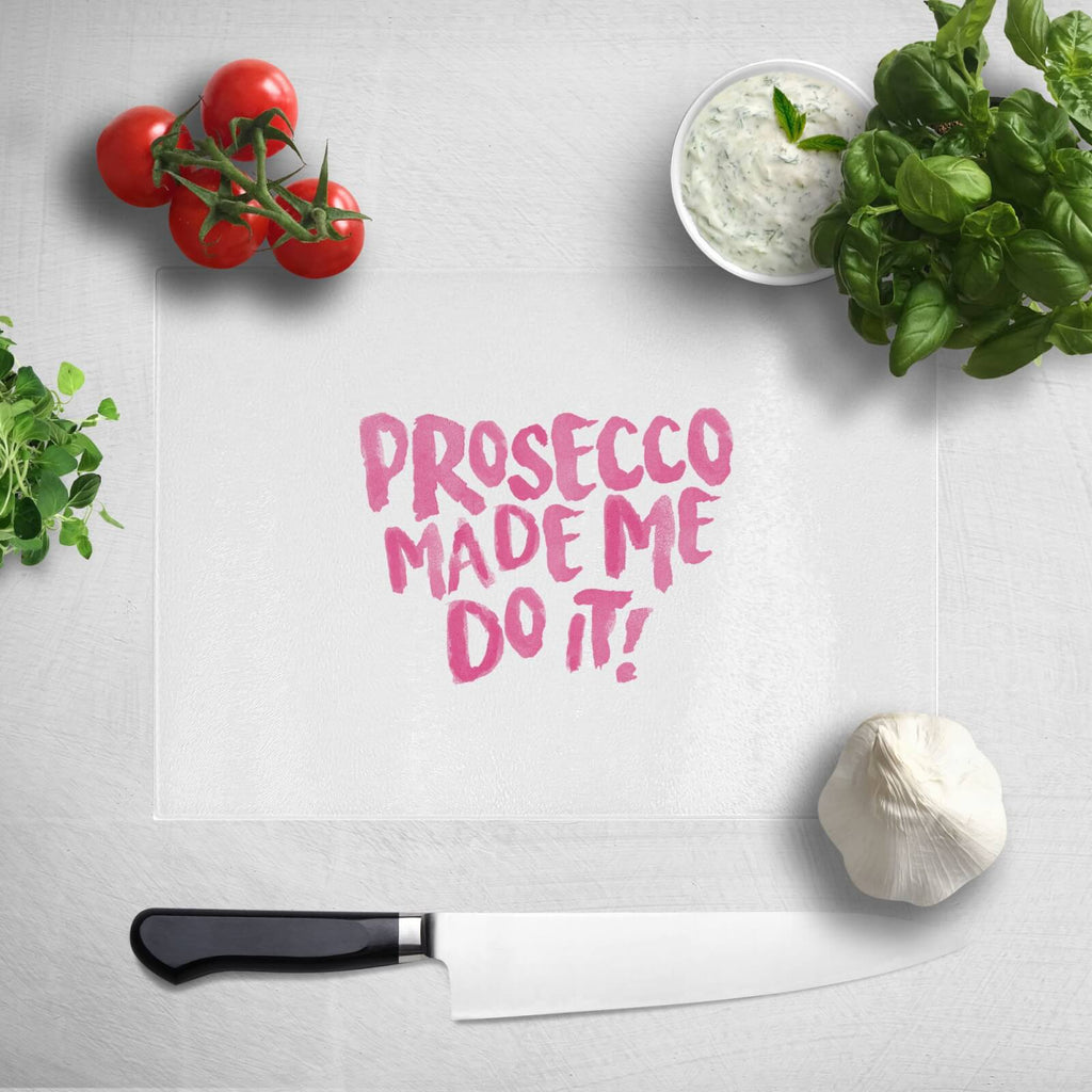 Prosecco Made Me Do It Chopping Board