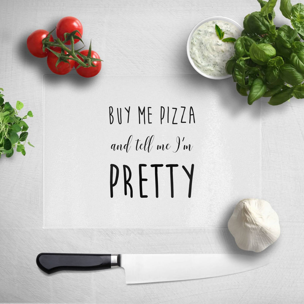 Buy Me Pizza And Tell Me Im Pretty Chopping Board