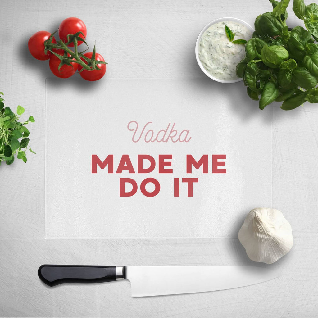 Vodka Made Me Do It Chopping Board