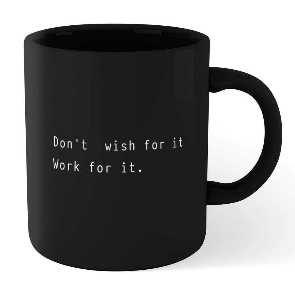 Dont Wish For It Work For It Mug - Black