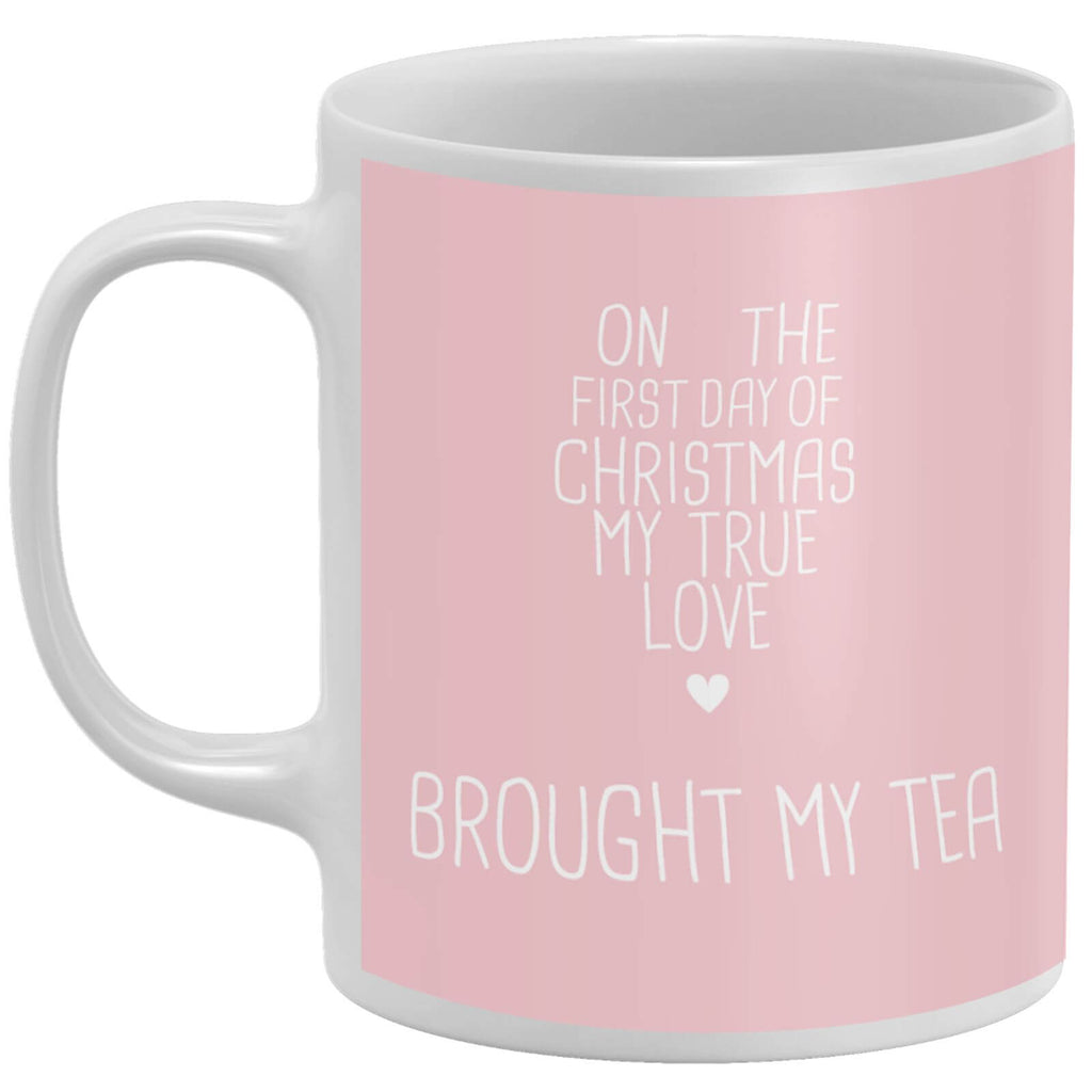 On The First Day Of Christmas My True Love Brought My Tea Mug