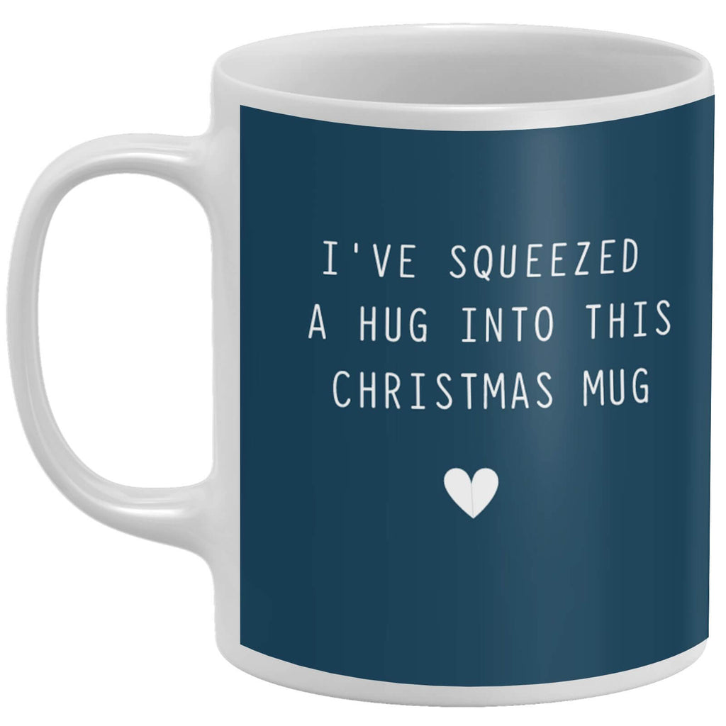 I've Squeezed A Hug Into This Christmas Mug Mug