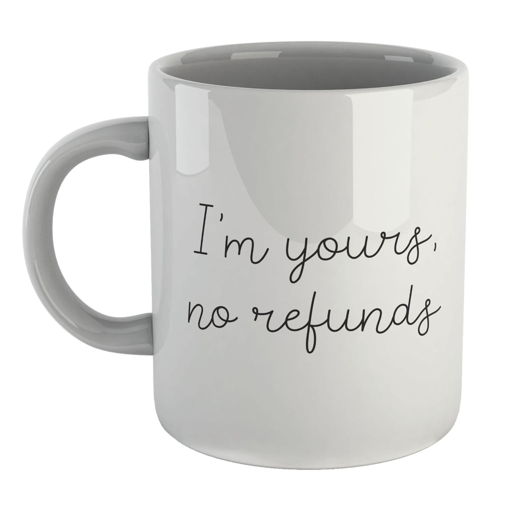 I'm Yours, No Refunds Mug