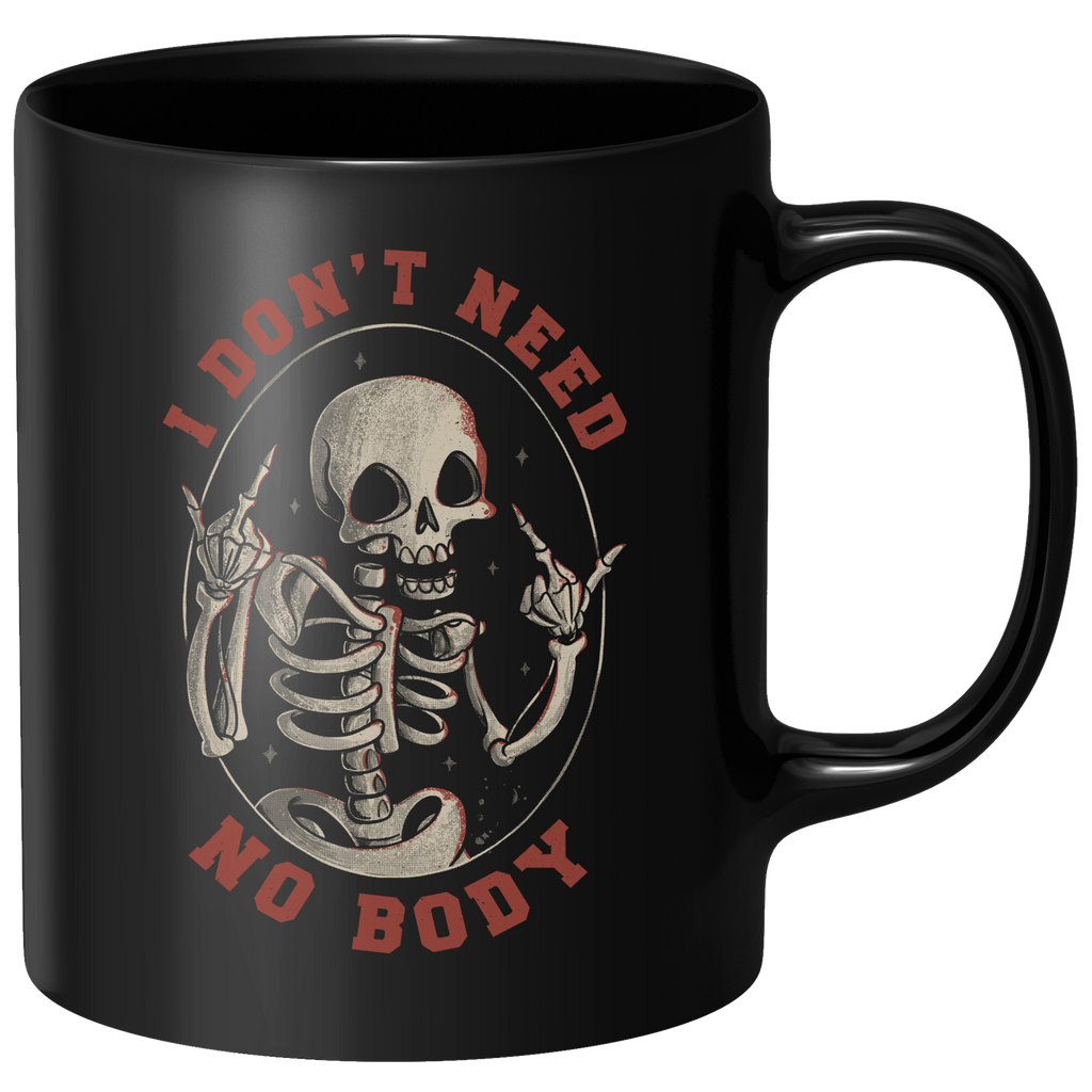 I Don't Need No Body Mug - Black