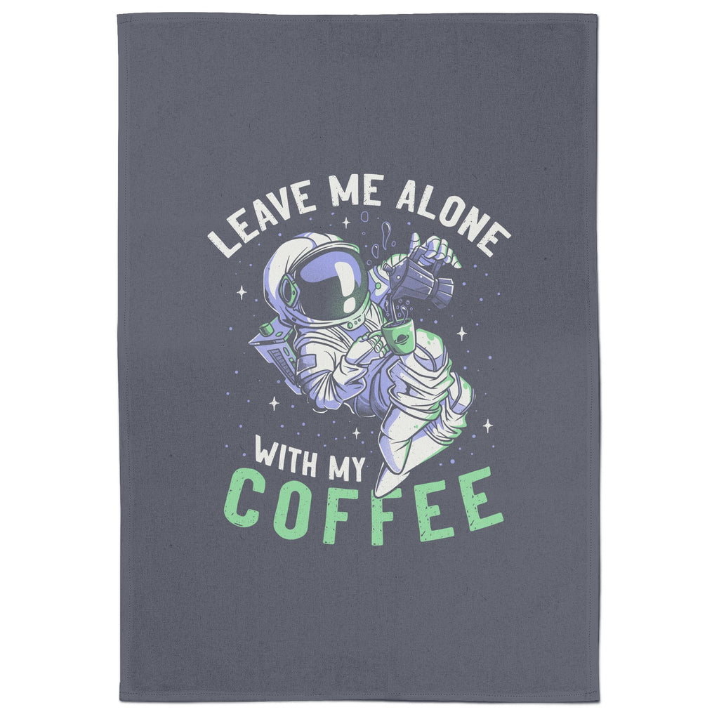 Leave Me Alone With My Coffee Tea Towel