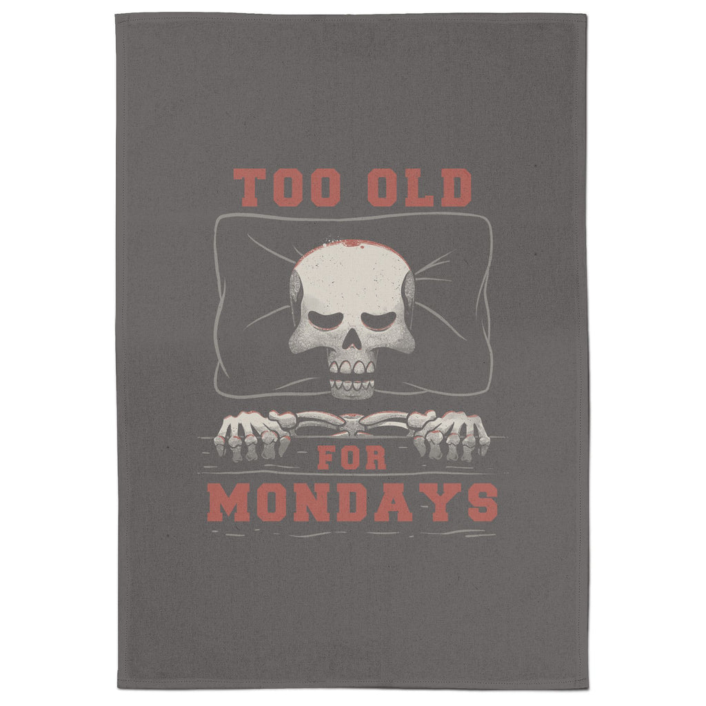 Too Old For Mondays Tea Towel