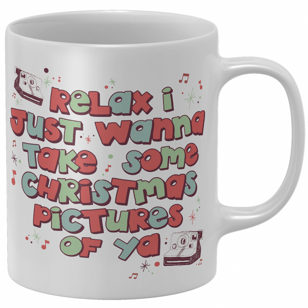 Relax I Just Wanna Take Some Christmas Pictures Of Ya Mug