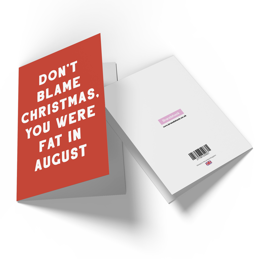 Don't Blame Christmas, You Were Fat In August Greetings Card