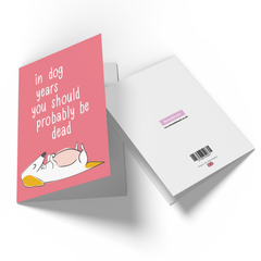 In Dog Years You Should Be Dead Greetings Card