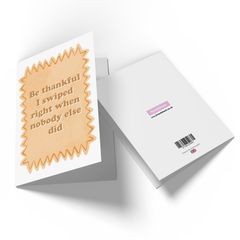 Be Thankful I Swiped Right Greetings Card