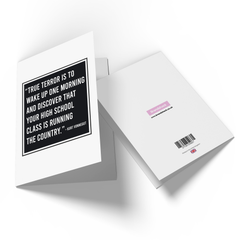 True Terror Is To Wake Up One Morning And Discover That Your High School Class Is Running The Countr Greetings Card