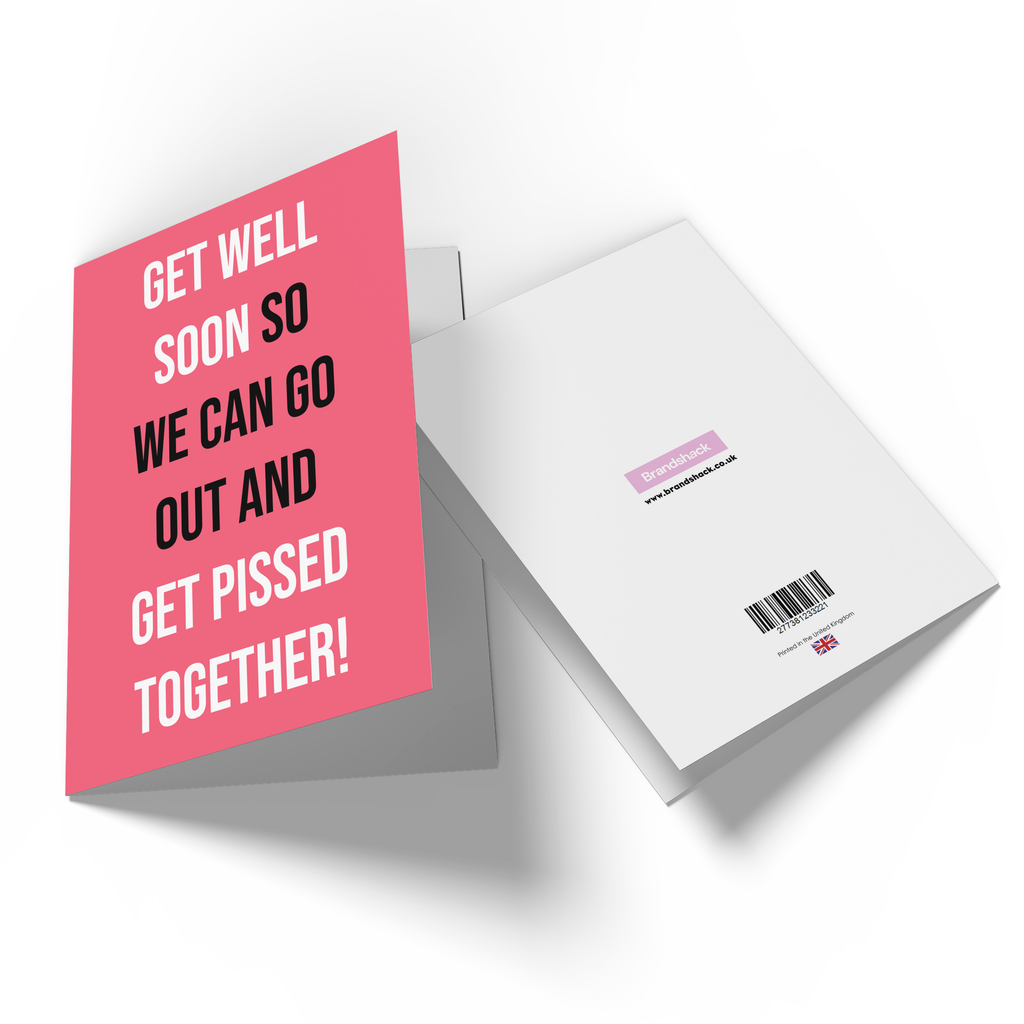 Get Well Soon So We Can Go Out And Get Pissed Together! Greetings Card