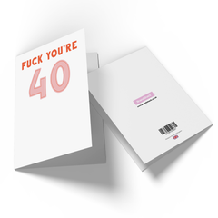 F*ck You're 40 Greetings Card