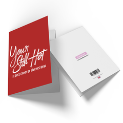 You Still Hot It Comes In Flashes Now Greetings Card