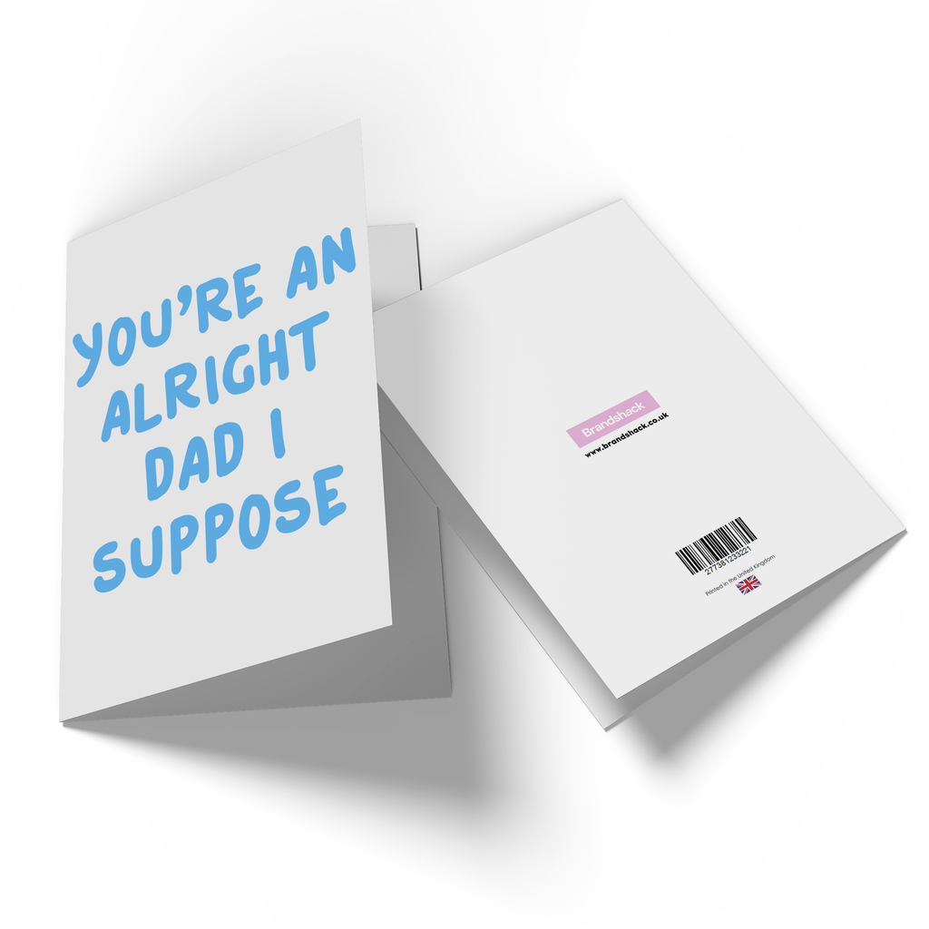 You're An Alright Dad I Suppose Greetings Card