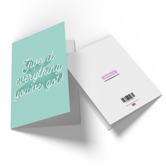 Give It Everything You've Got Greetings Card
