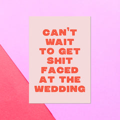 Can't Wait To Get Shit Faced At The Wedding Greetings Card
