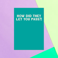How Did They Let You Pass Greetings Card