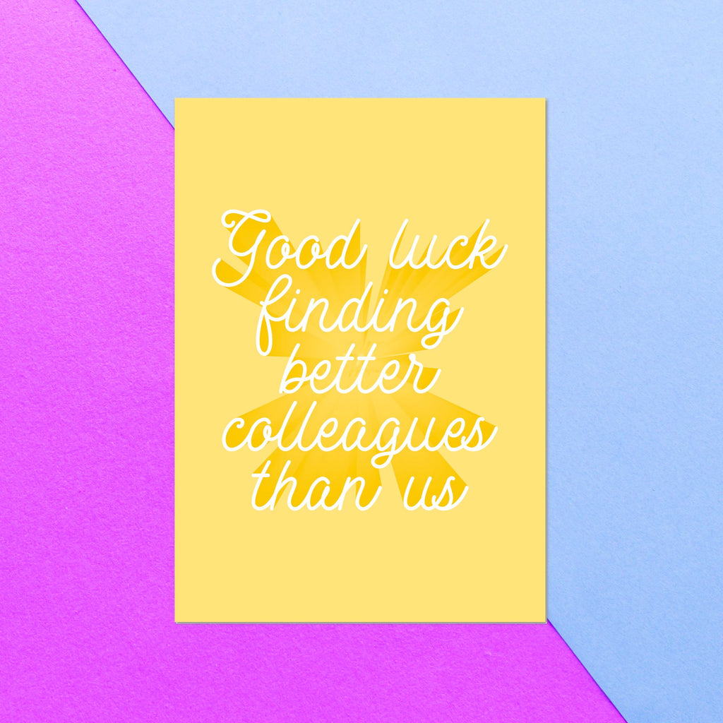Good Luck Finding Better Colleagues Than Us Greetings Card