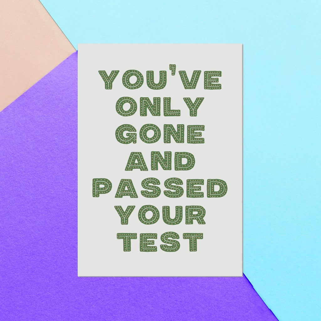 You've Only Gone And Passed Your Test Greetings Card