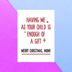 Having Me As Your Child...Mum Greetings Card
