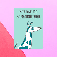 Too My Favourite Bitch Greetings Card