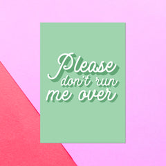 Please Don't Run Me Over Greetings Card
